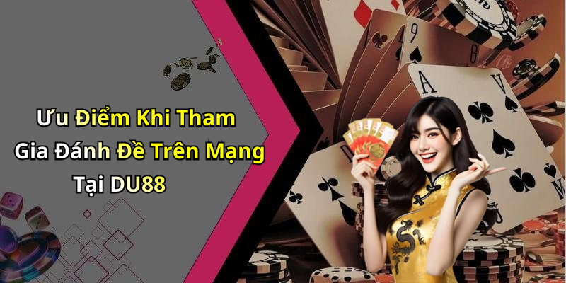 Ưu Điểm Khi Tham Gia Đánh Đề Trên Mạng Tại DU88