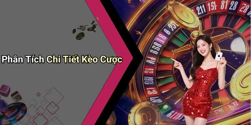 Phân Tích Chi Tiết Kèo Cược
