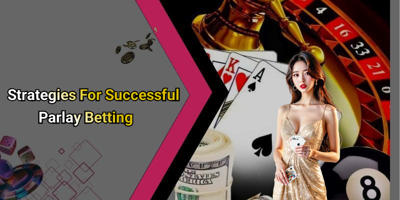 Strategies For Successful Parlay Betting