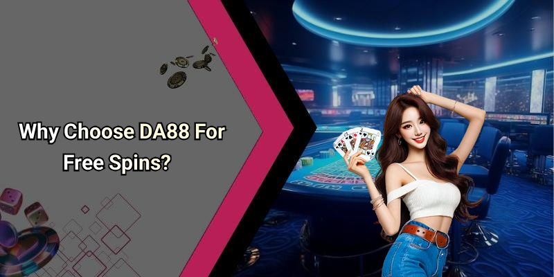 Why Choose DA88 For Free Spins?