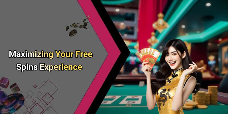 Maximizing Your Free Spins Experience