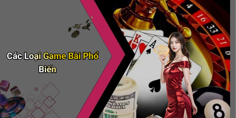 Các Loại Game Bài Phổ Biến