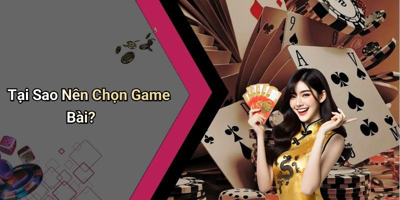 Tại Sao Nên Chọn Game Bài?