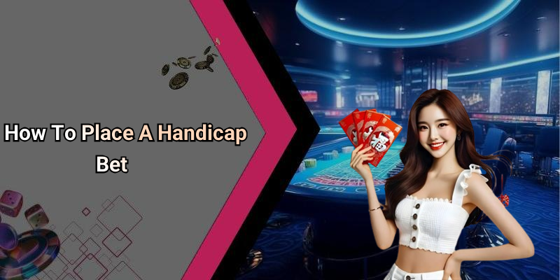 How To Place A Handicap Bet
