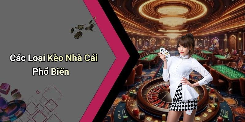 Các Loại Kèo Nhà Cái Phổ Biến