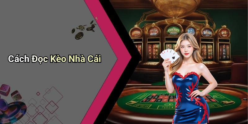 Cách Đọc Kèo Nhà Cái