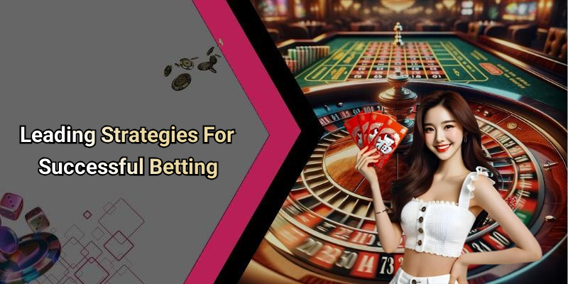Leading Strategies For Successful Betting