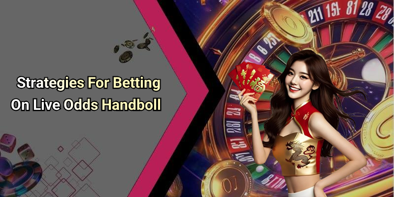Strategies For Betting On Live Odds Handboll