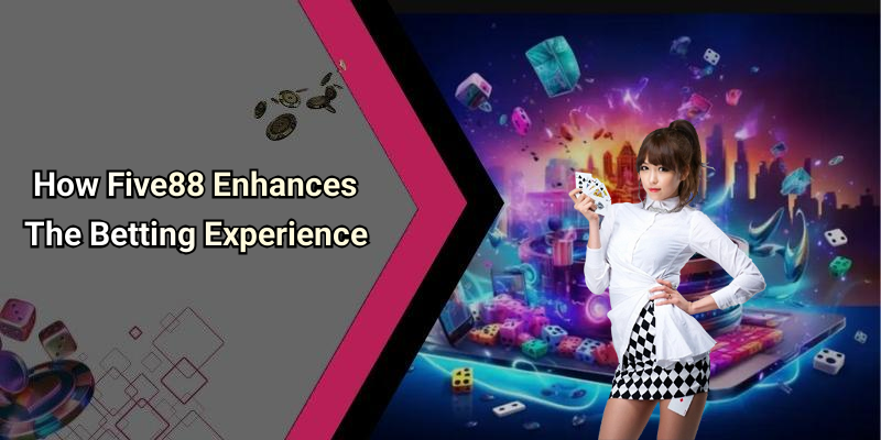 How Five88 Enhances The Betting Experience