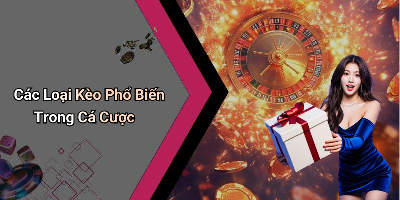 Các Loại Kèo Phổ Biến Trong Cá Cược