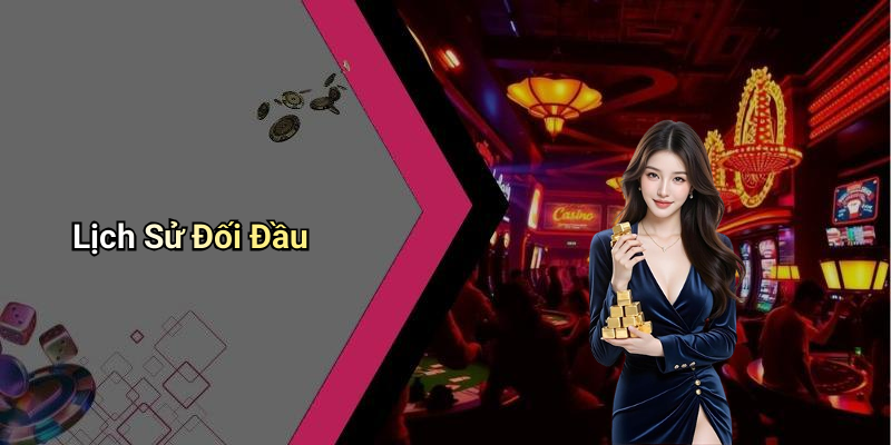 Lịch Sử Đối Đầu