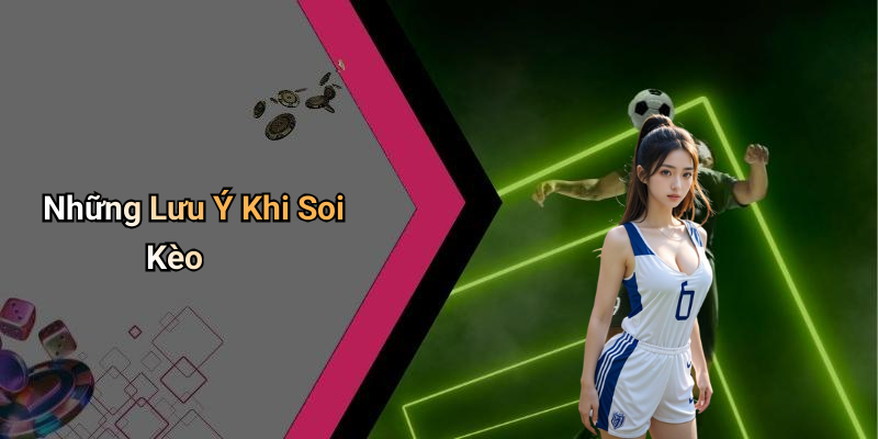 Những Lưu Ý Khi Soi Kèo
