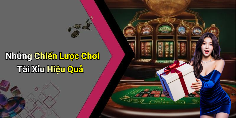 Những Chiến Lược Chơi Tài Xỉu Hiệu Quả