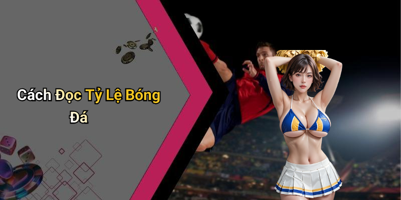 Cách Đọc Tỷ Lệ Bóng Đá