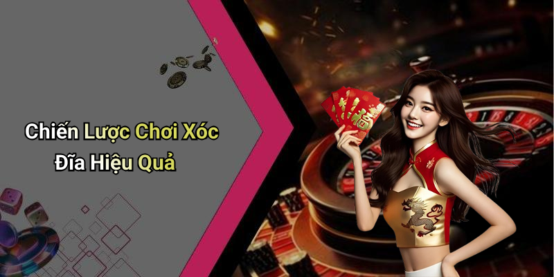 Chiến Lược Chơi Xóc Đĩa Hiệu Quả