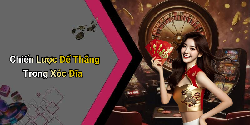 Chiến Lược Để Thắng Trong Xóc Đĩa