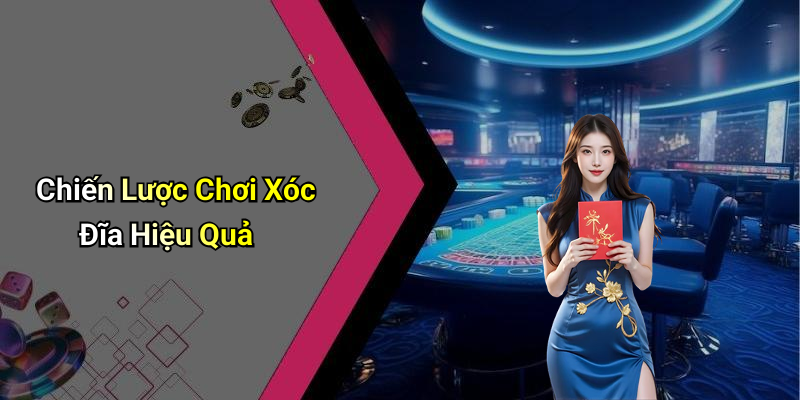 Chiến Lược Chơi Xóc Đĩa Hiệu Quả