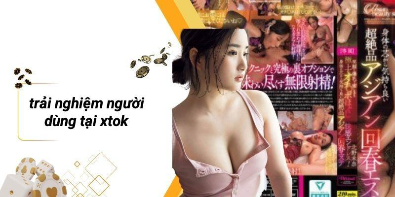 Trải Nghiệm Người Dùng Tại XTOK