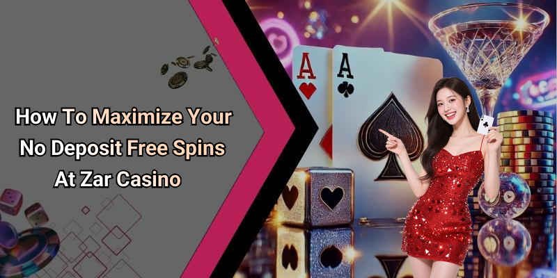 How To Maximize Your No Deposit Free Spins At Zar Casino