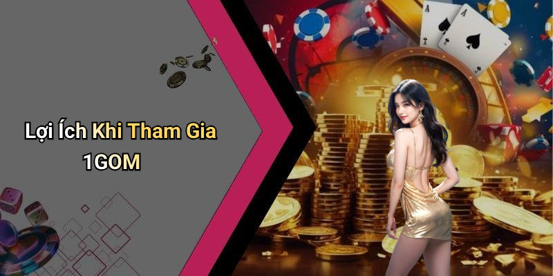 Lợi Ích Khi Tham Gia 1GOM