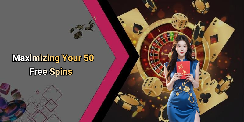 Maximizing Your 50 Free Spins