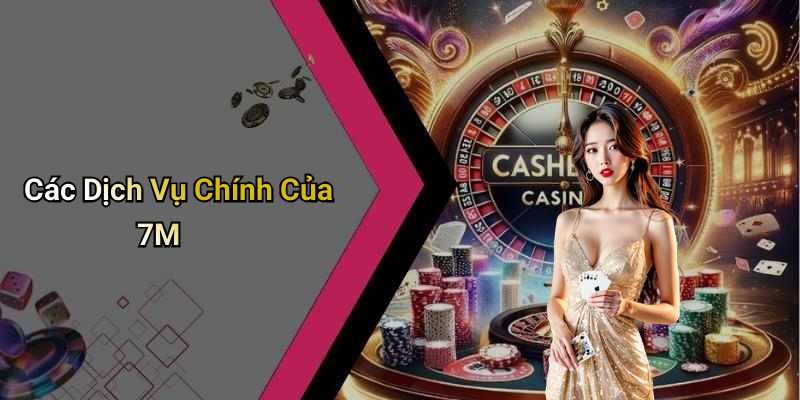 Các Dịch Vụ Chính Của 7M