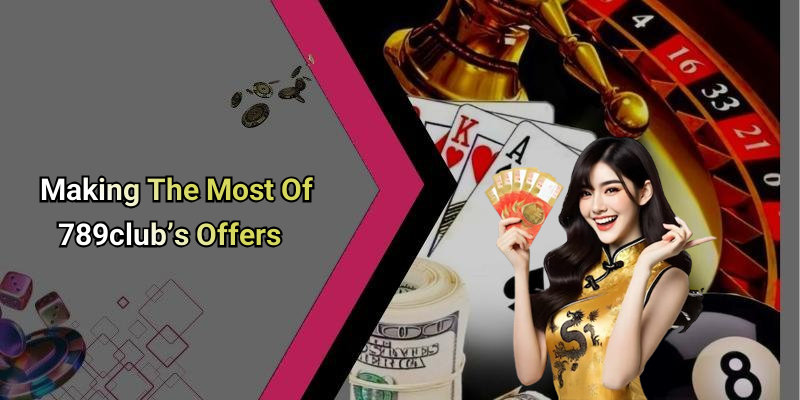 Making The Most Of 789club’s Offers