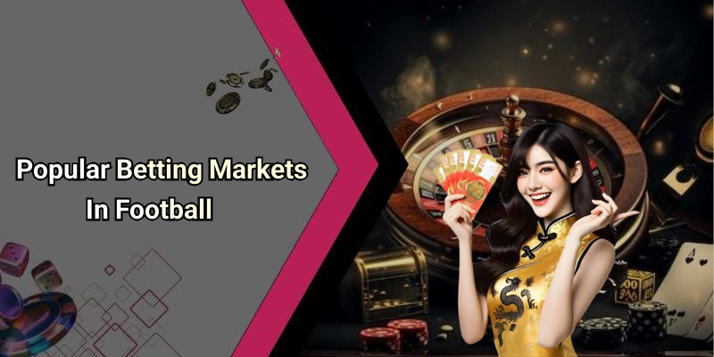 Popular Betting Markets In Football