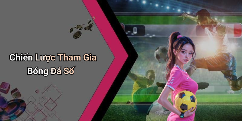 Chiến Lược Tham Gia Bóng Đá Số