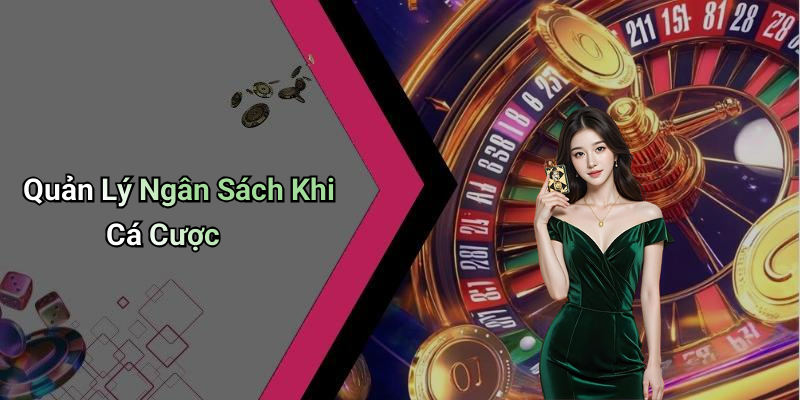 Quản Lý Ngân Sách Khi Cá Cược