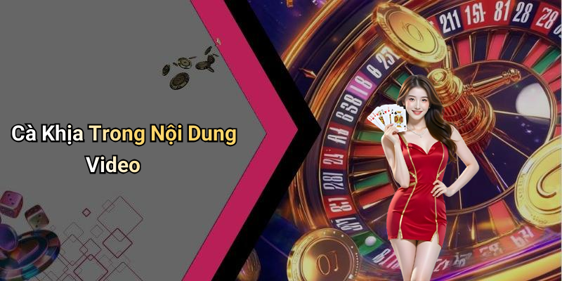 Cà Khịa Trong Nội Dung Video