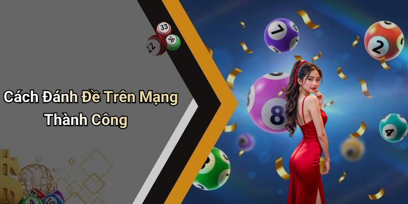 Cách Đánh Đề Trên Mạng Thành Công