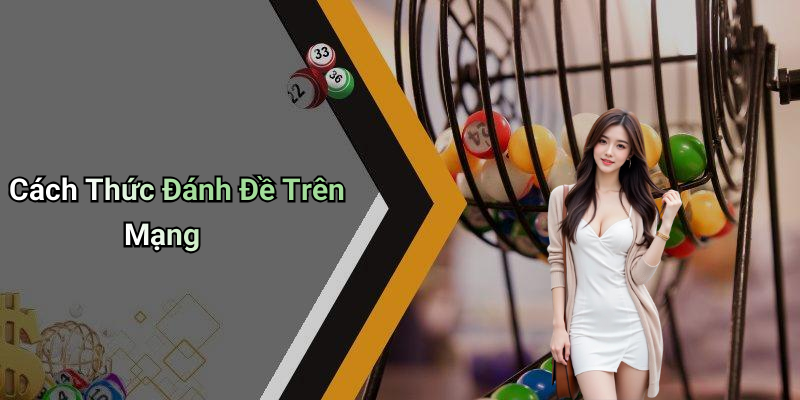 Cách Thức Đánh Đề Trên Mạng