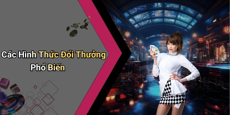 Các Hình Thức Đổi Thưởng Phổ Biến