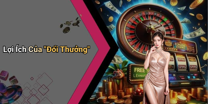 Lợi Ích Của "Đổi Thưởng"