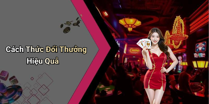 Cách Thức Đổi Thưởng Hiệu Quả