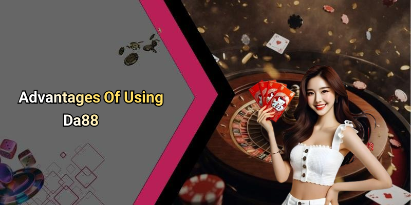 Advantages Of Using Da88