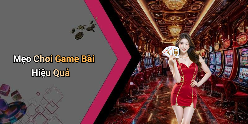 Mẹo Chơi Game Bài Hiệu Quả