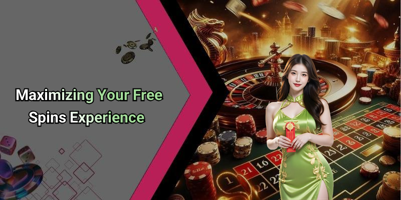 Maximizing Your Free Spins Experience