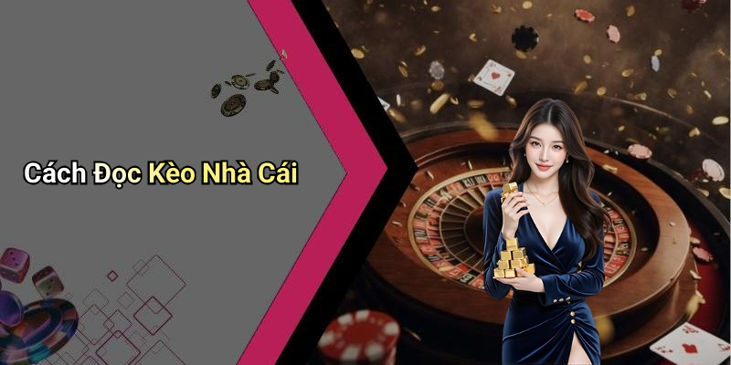 Cách Đọc Kèo Nhà Cái