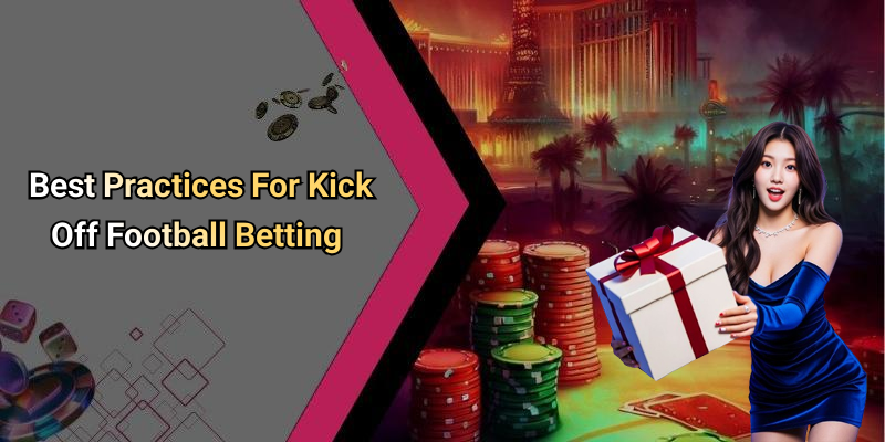 Best Practices For Kick Off Football Betting