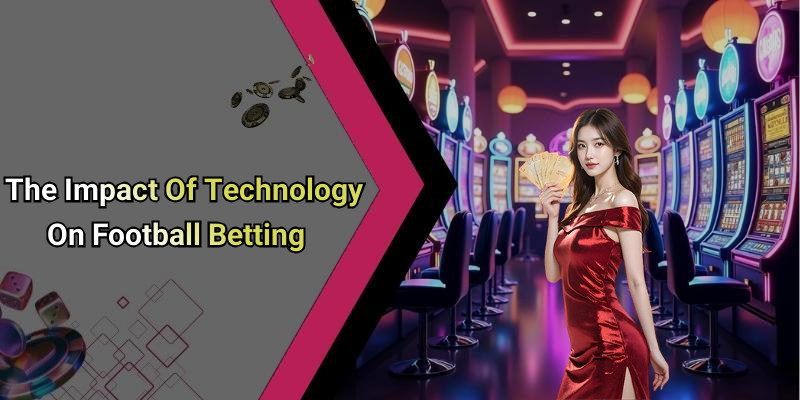 The Impact Of Technology On Football Betting