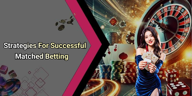 Strategies For Successful Matched Betting