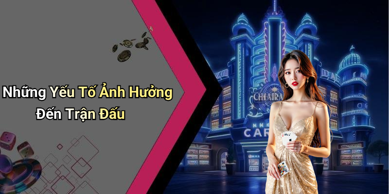 Những Yếu Tố Ảnh Hưởng Đến Trận Đấu