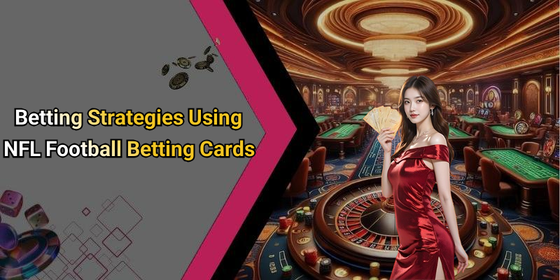 Betting Strategies Using NFL Football Betting Cards