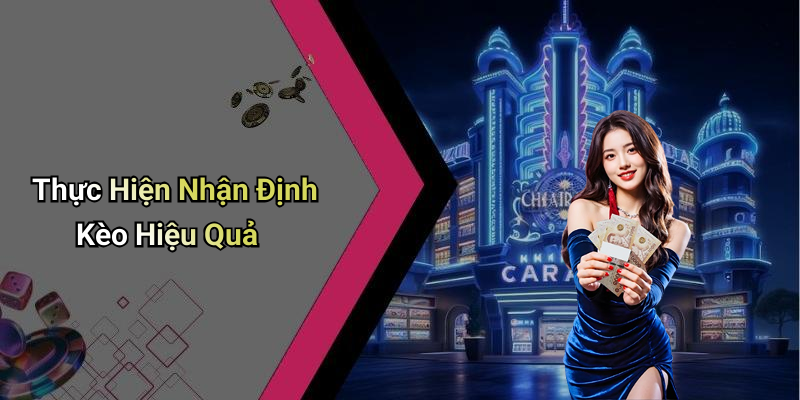 Thực Hiện Nhận Định Kèo Hiệu Quả