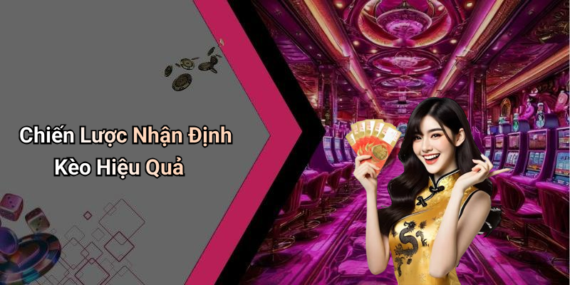 Chiến Lược Nhận Định Kèo Hiệu Quả