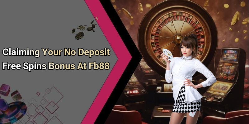 Claiming Your No Deposit Free Spins Bonus At Fb88