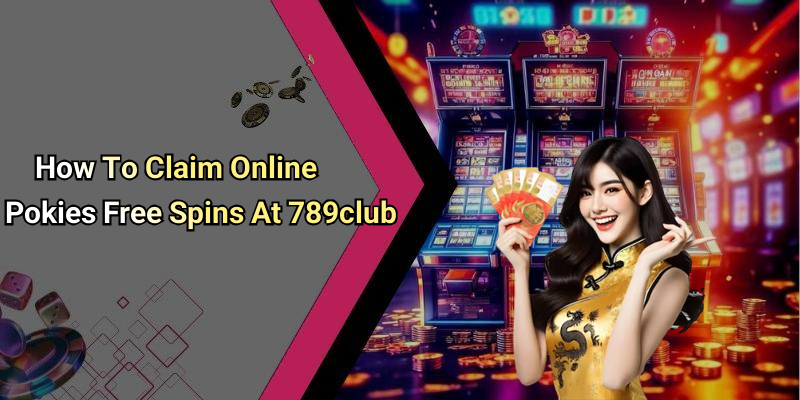 How To Claim Online Pokies Free Spins At 789club