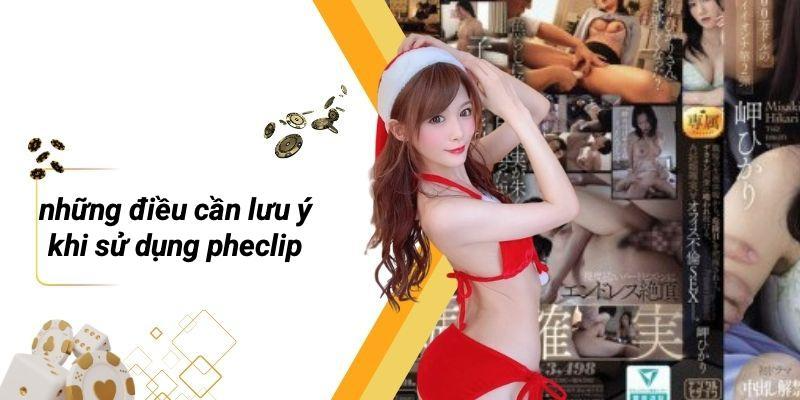 Những Điều Cần Lưu Ý Khi Sử Dụng PHECLIP